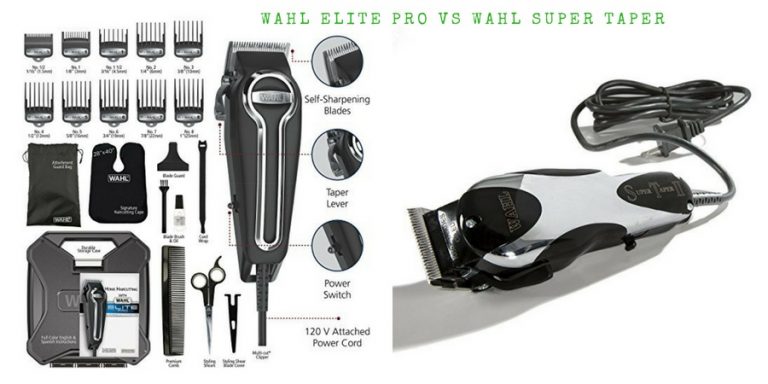 Wahl Elite Pro Vs Super Taper | Which One Should You Buy